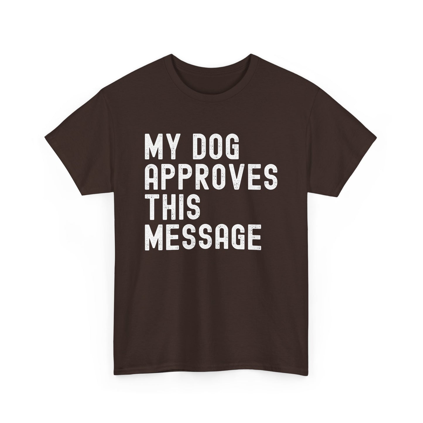 My Dog Approves This Message Shirt, Casual Dog Owner Apparel, Unisex Graphic T-Shirt