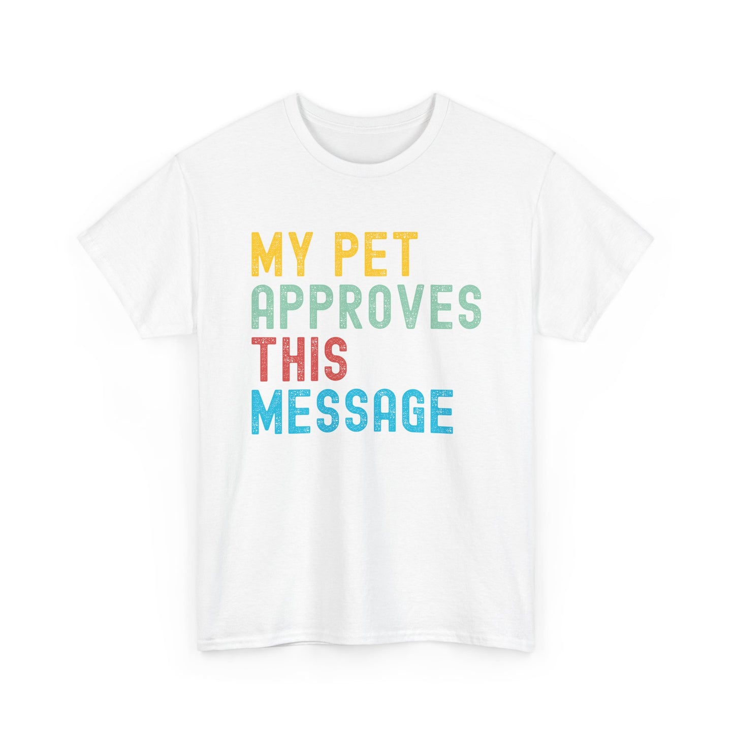 My Pet Approves This Message Unisex Tee, Funny Pet Lover Tee, Cotton Graphic Shirt, Gift for Pet Owners, Casual Everyday Wear