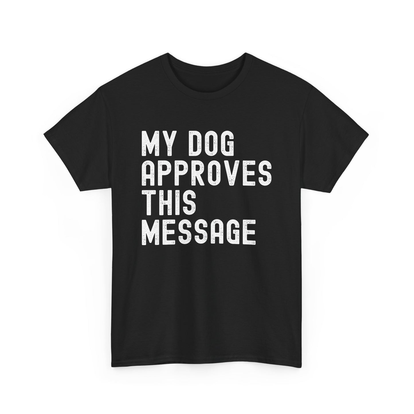 My Dog Approves This Message Shirt, Casual Dog Owner Apparel, Unisex Graphic T-Shirt
