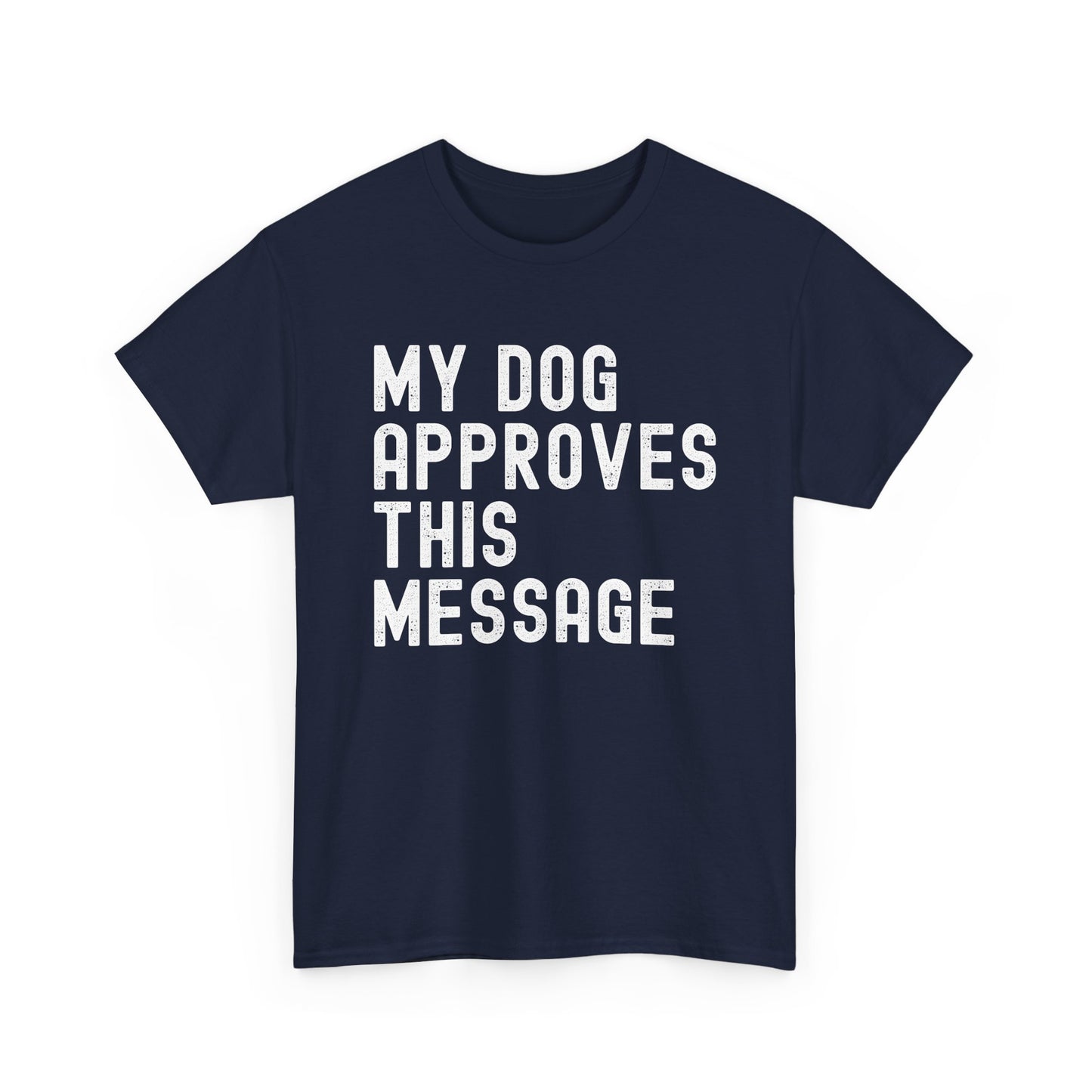 My Dog Approves This Message Shirt, Casual Dog Owner Apparel, Unisex Graphic T-Shirt