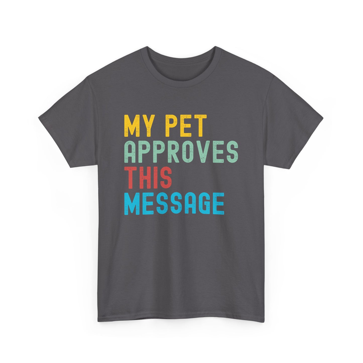 My Pet Approves This Message Unisex Tee, Funny Pet Lover Tee, Cotton Graphic Shirt, Gift for Pet Owners, Casual Everyday Wear