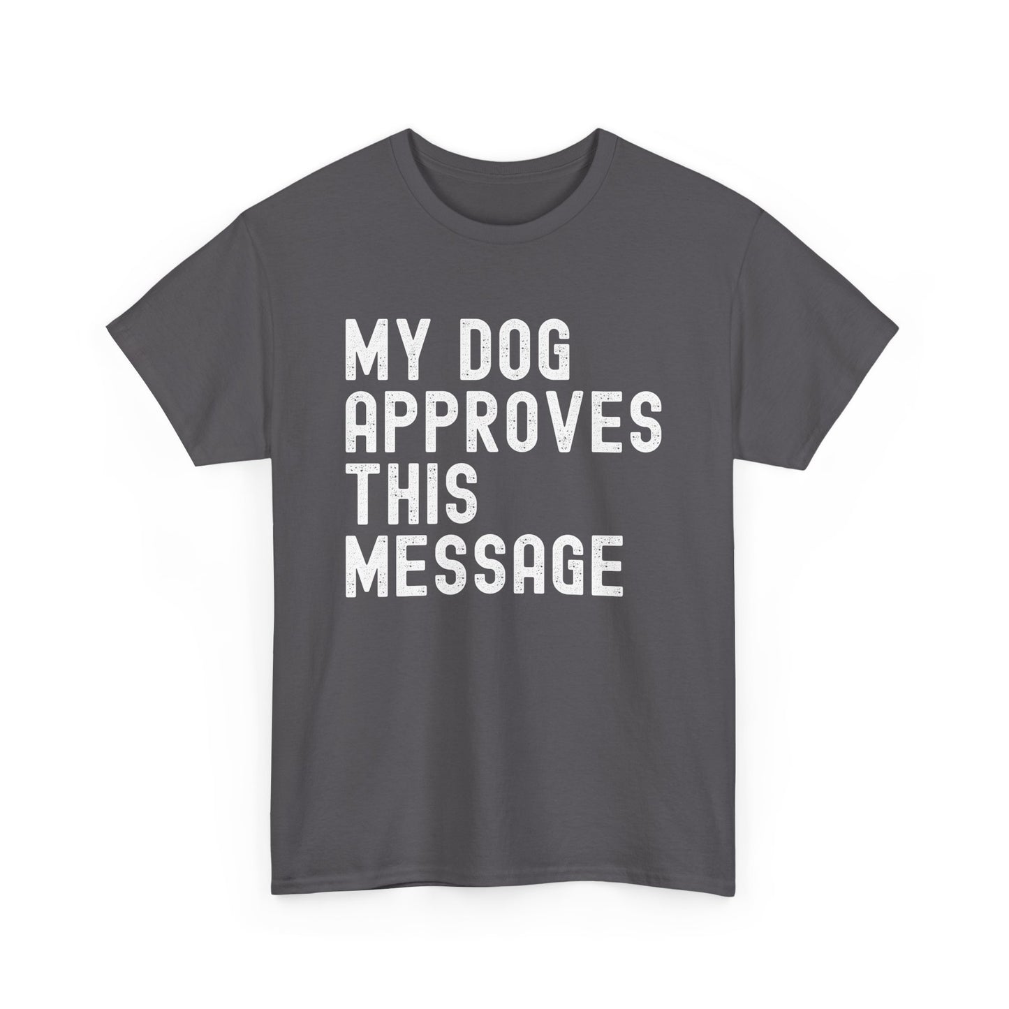 My Dog Approves This Message Shirt, Casual Dog Owner Apparel, Unisex Graphic T-Shirt