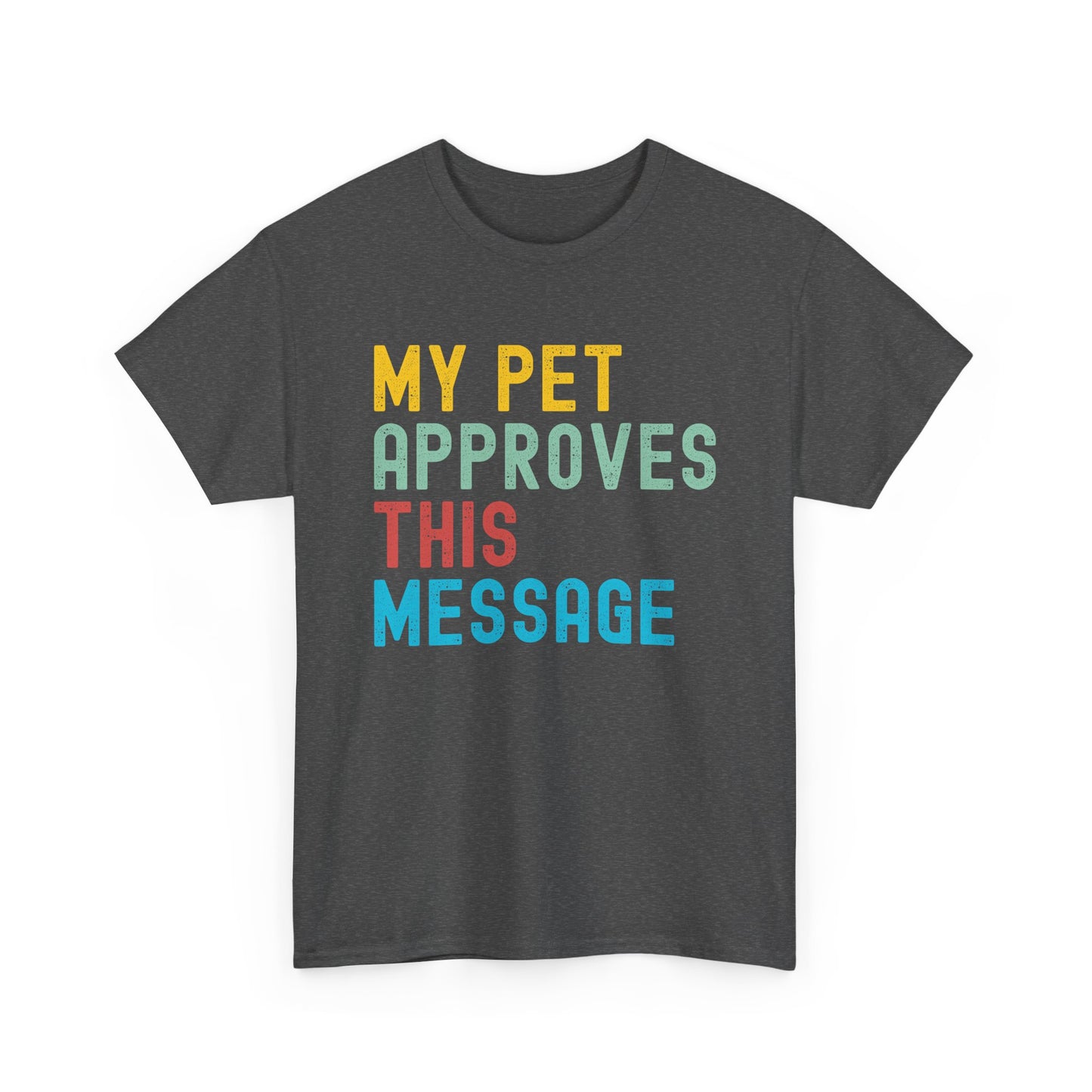 My Pet Approves This Message Unisex Tee, Funny Pet Lover Tee, Cotton Graphic Shirt, Gift for Pet Owners, Casual Everyday Wear